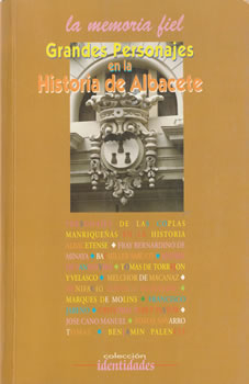 La Memoria Fiel: Grandes personajes en la Historia de Albacete