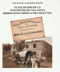 El balneario de La Concepción de Villatoya: hidrologías médicas del siglo XIX