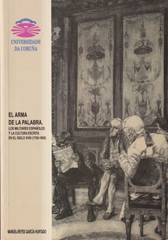 El arma de la palabra. Los militares españoles y la cultura escrita en el siglo XVIII (1700-1808)