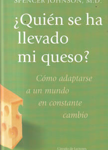 ¿Quién se ha llevado mi queso? Cómo adaptarnos a un mundo en constante cambio