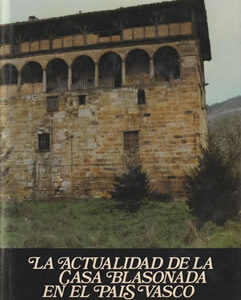 La actualidad de la casa Blasonada en el País Vasco. Tomo I: Merindad de Durango
