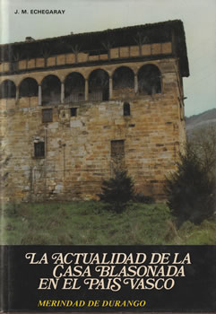 La actualidad de la casa Blasonada en el País Vasco. Tomo I: Merindad de Durango