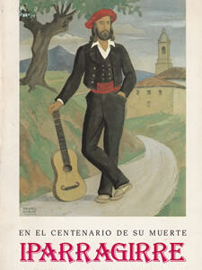 En el centenario de su muerte Iparragirre / Bere heriotzaren mendeurrenean Iparragirre