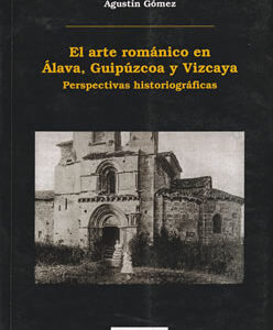 El Arte Románico en Álava, Guipúzcoa y Vizcaya (Perspectivas Historiográficas)