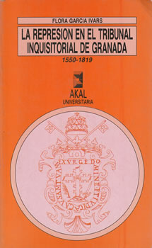 La represión en el tribunal inquisitorial de Granada 1550-1819