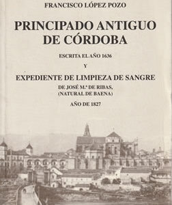 Principado antiguo de Cordoba. Escrita en el año 1636 y expediente de limpieza de sangre