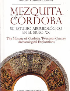 Mezquita de Córdoba. Su estudio arquológico en el siglo XX / The Mosque of Cordoba. Twentieth-Century Arcaeological Explorations