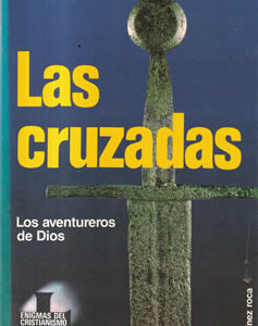 Las Cruzadas. Los aventureros de Dios