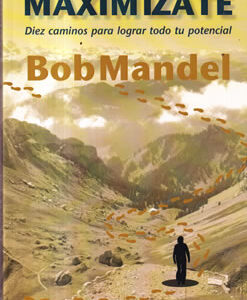 Maximízate. Diez caminos para lograr todo tu potencial
