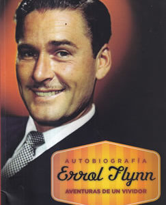 Autobiografía Errol Flynn. Aventuras de un vividor