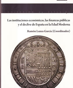 Las instituciones económicas, las finanzas públicas y el declive de España en la Edad Moderna