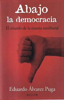 Abajo la democracia. El triunfo de la tiranía neoliberal