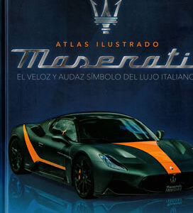 Atlas ilustrado: Maserati. El veloz y audaz símbolo del lujo italiano