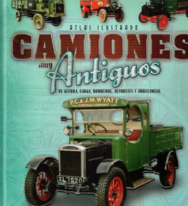 Atlas ilustrado: Camiones muy antiguos. De guerra, carga, bomberos, autobuses y ambulancias