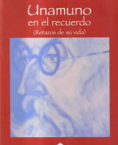 Unamuno en el recuerdo (Retazos de su vida)