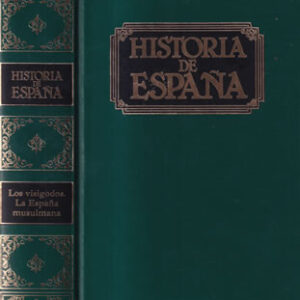 Historia de España. Tomo II.- Los visigodos. La España musulmana