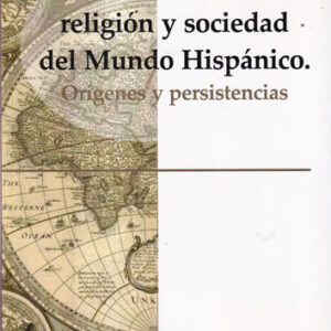 Pensamiento, religión y sociedad del Mundo Hispánico. Orígenes y persistencias