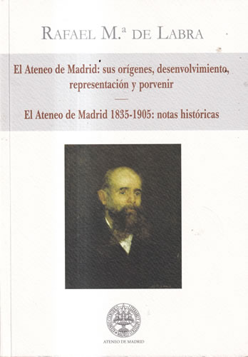 El Ateneo de Madrid: Sus orígenes, desenvolvimiento, representación y porvenir