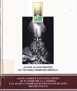 Los plateros y las colecciones de platería de la Catedral y el Museo Catedralicio-Diocesano de León