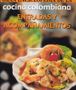 Gran enciclopedia de la cocina colombiana. Entradas y acompañamientos