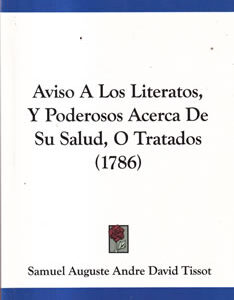 Aviso a los literatos, y poderosos acerca de su salud, p tratados (1786)