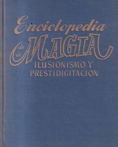 Enciclopedia de la magia. Ilusionismo y prestidigitación