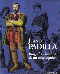 Juan de Padilla. Biografía e historia de un mito español